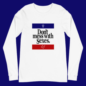 Don't Mess With Sexes | White Unisex Long Sleeve Tee